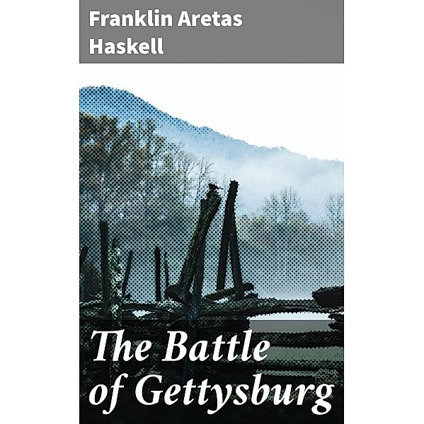 The Battle of Gettysburg, Franklin Aretas Haskell