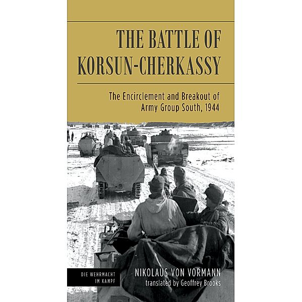 The Battle of Korsun-Cherkassy / Die Wehrmacht im Kampf, Nikolaus von Vormann