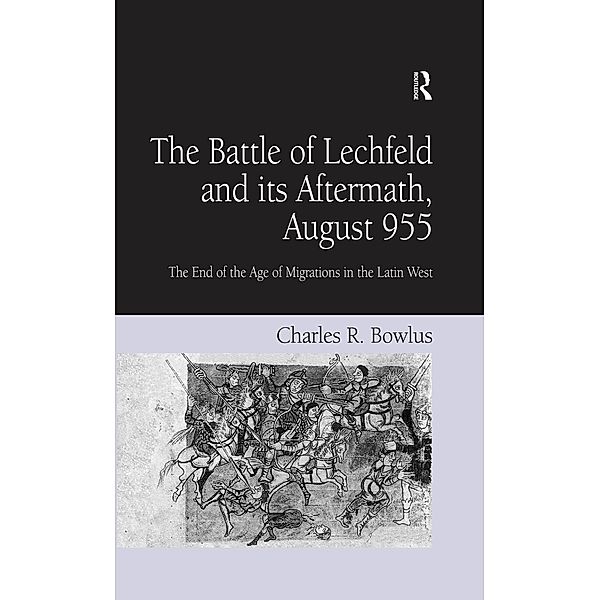 The Battle of Lechfeld and its Aftermath, August 955, Charles R. Bowlus