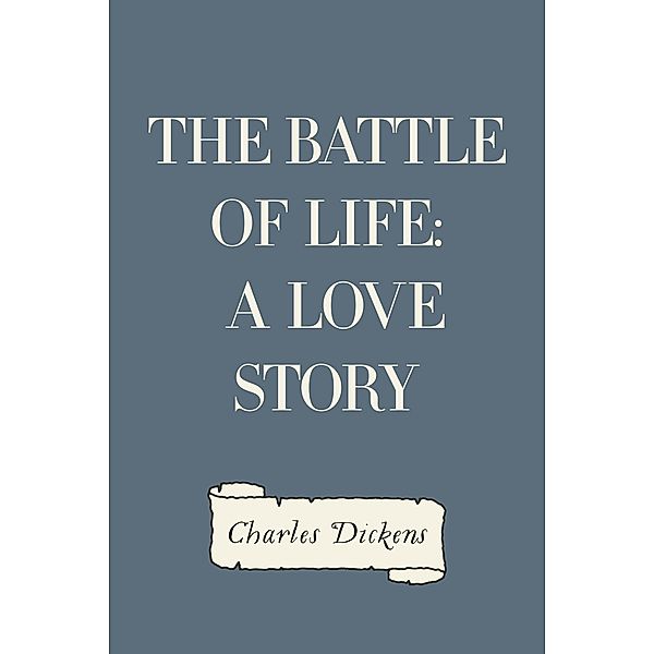 The Battle of Life: A Love Story, Charles Dickens