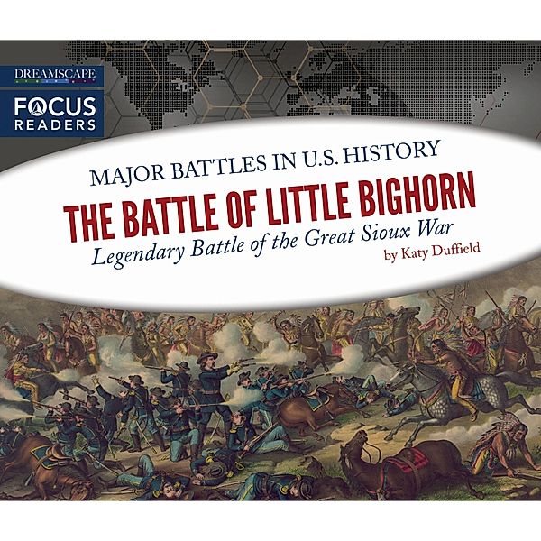The Battle of Little Bighorn - Legendary Battle of the Great Sioux War (Unabridged), Katy Duffield