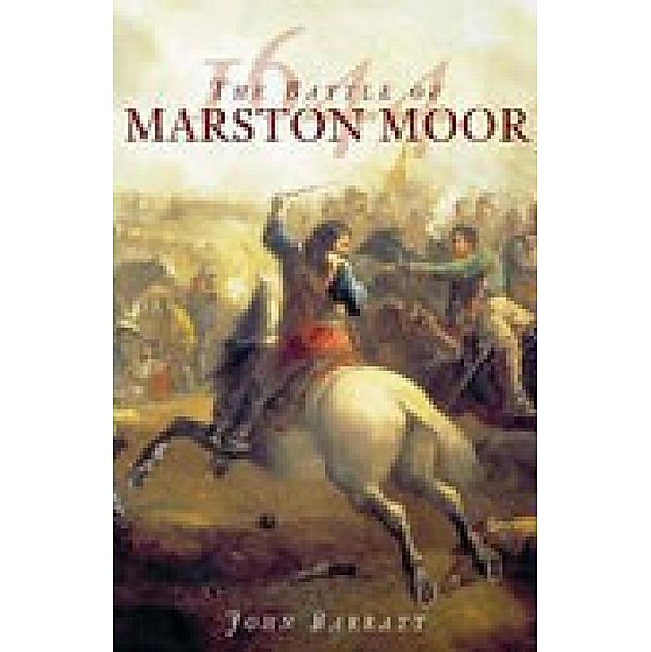 The Battle of Marston Moor 1644, John Barratt