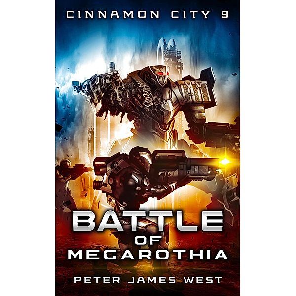 The Battle of Megarothia (Tales of Cinnamon City, #9) / Tales of Cinnamon City, Peter James West