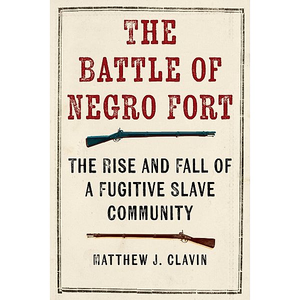 The Battle of Negro Fort, Matthew J. Clavin