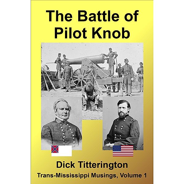 The Battle of Pilot Knob (Trans-Mississippi Musings, #1) / Trans-Mississippi Musings, Dick Titterington