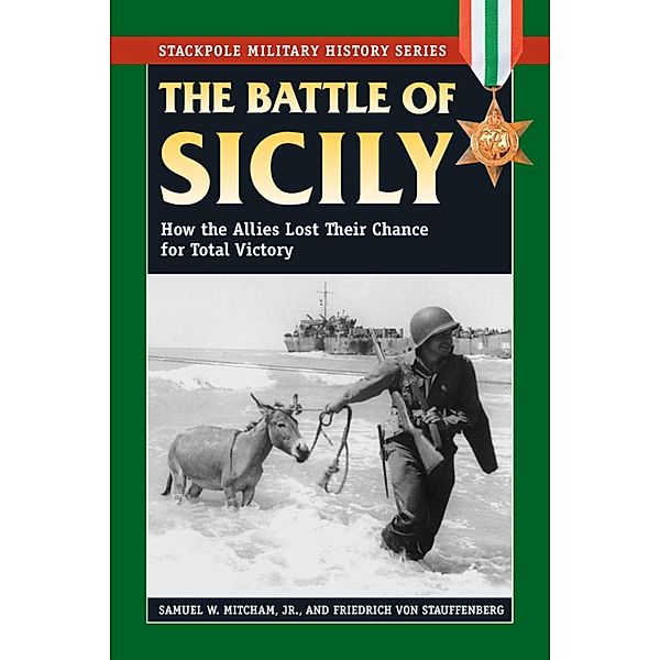 The Battle of Sicily / Stackpole Military History Series, Samuel W. Mitcham, Friedrich Von Stauffenberg