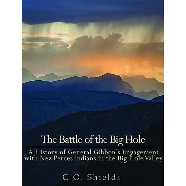 The Battle of the Big Hole, G. O. Shields