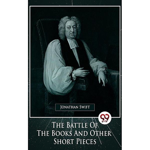 The Battle Of The Books And Other Short Pieces, Jonathan Swift