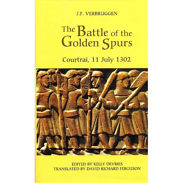 The Battle of the Golden Spurs (Courtrai, 11 July 1302) / Warfare in History Bd.13, J. F. Verbruggen