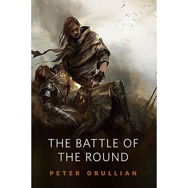 The Battle of the Round / Tor Books, Peter Orullian