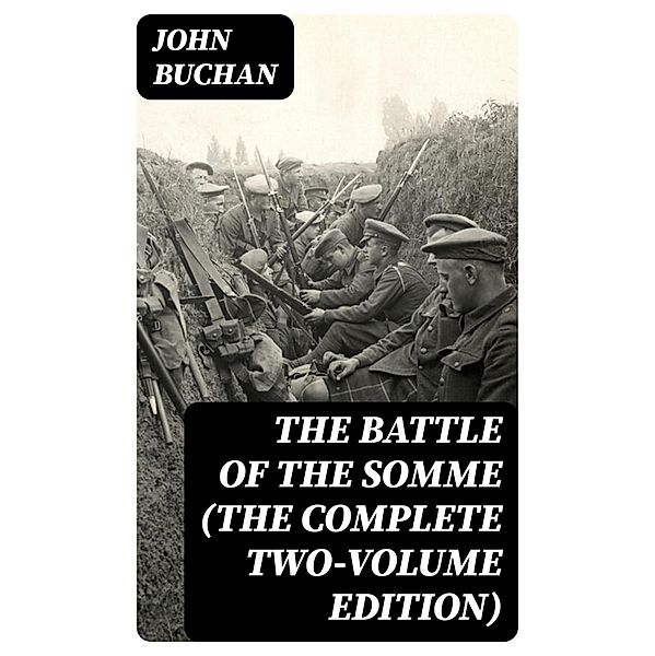 The Battle of the Somme (The Complete Two-Volume Edition), John Buchan