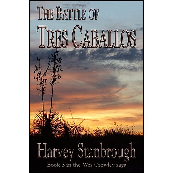 The Battle of Tres Caballos (The Wes Crowley Series, #18) / The Wes Crowley Series, Harvey Stanbrough