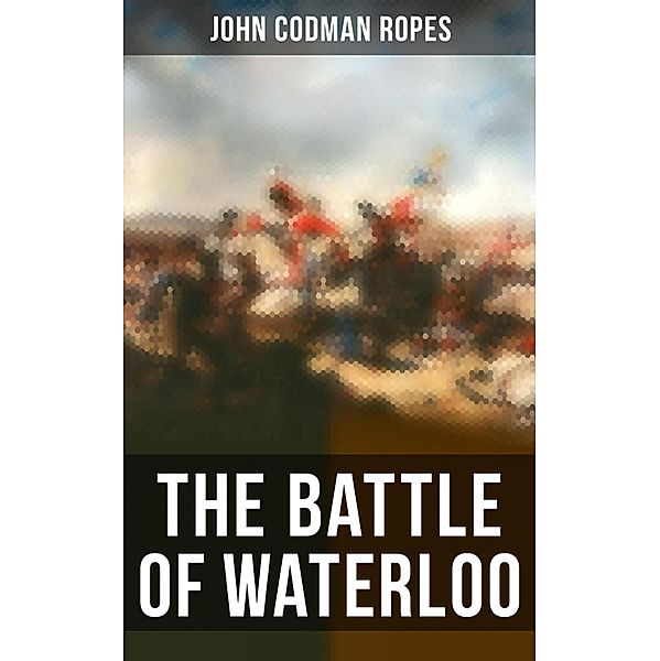 The Battle of Waterloo, John Codman Ropes