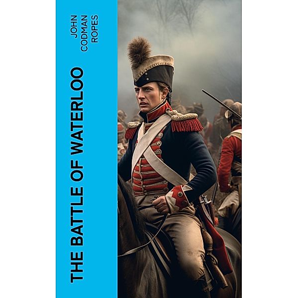 The Battle of Waterloo, John Codman Ropes