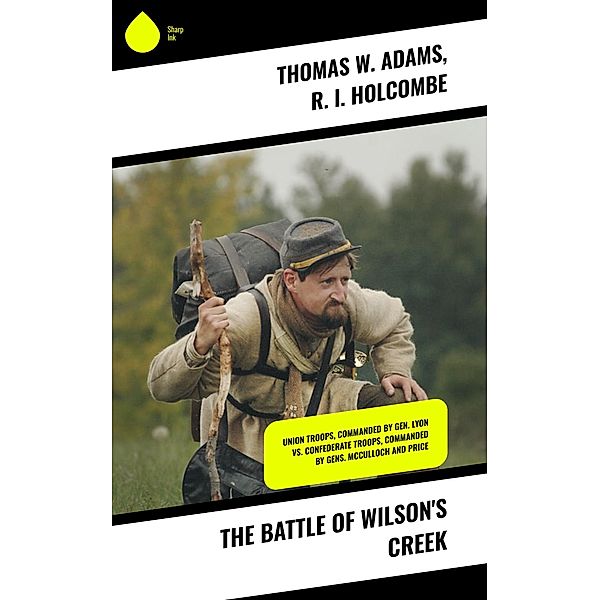 The Battle of Wilson's Creek, Thomas W. Adams, R. I. Holcombe