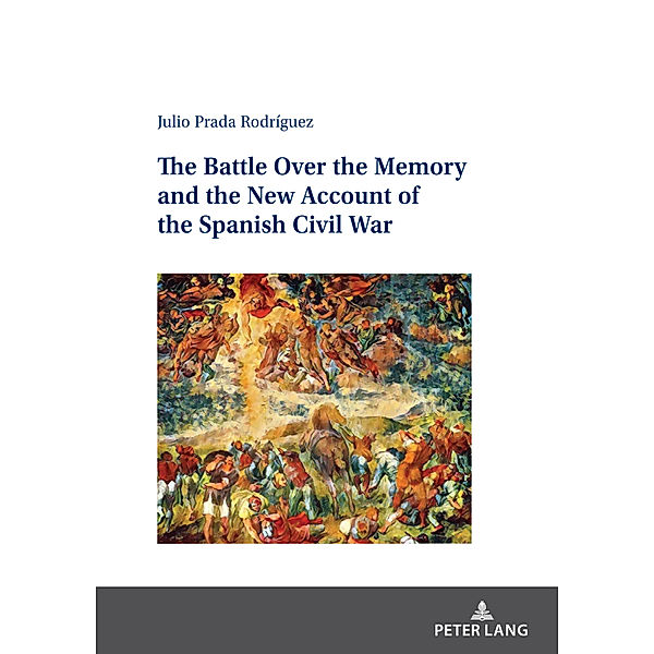 The Battle Over the Memory and the New Account of the Spanish Civil War, Julio Prada Rodríguez