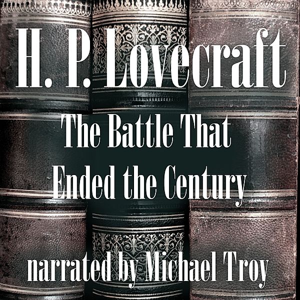 The Battle That Ended the Century, H. P. Lovecraft