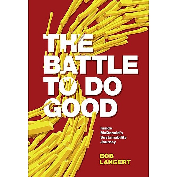 The Battle to Do Good: Inside McDonald's Sustainability Journey, Bob Langert