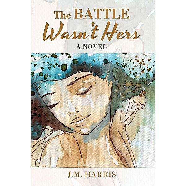 The Battle Wasn't Hers, J. M. Harris