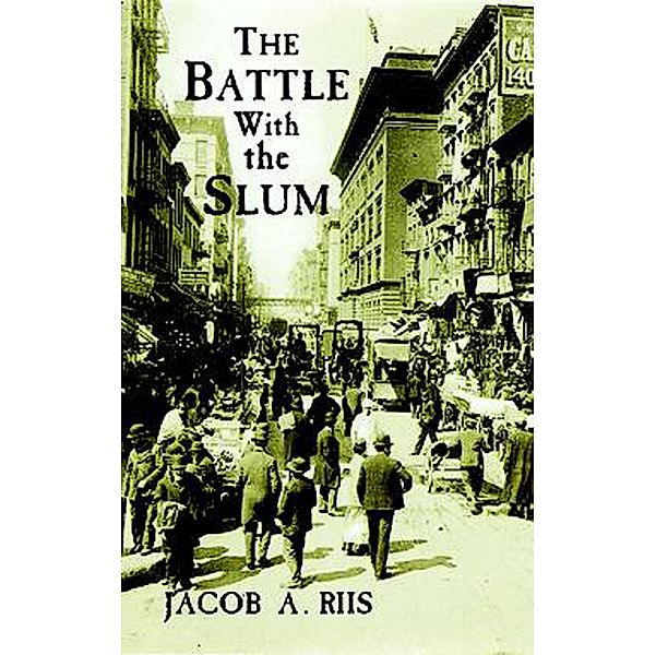 The Battle with the Slum / New York City, Jacob A. Riis