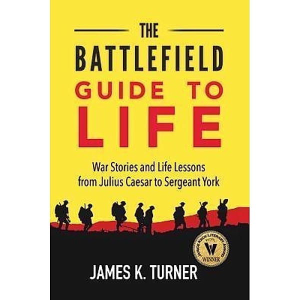 The Battlefield Guide to Life / Academy Park Press, James K Turner