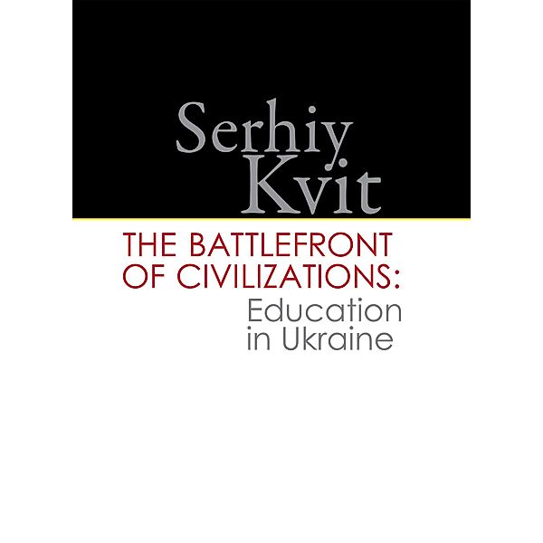 The Battlefront of Civilizations: Education in Ukraine, Serhiy Kvit