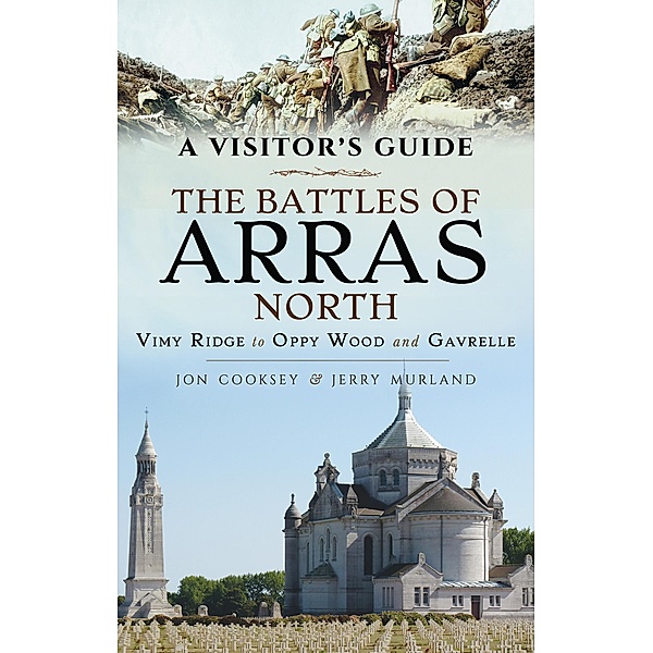 The Battles of Arras: North / A Visitor's Guide, Jon Cooksey, Jerry Murland