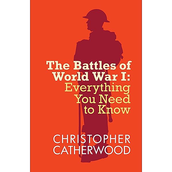 The Battles of World War I / Everything You Need to Know Bd.1, Christopher Catherwood