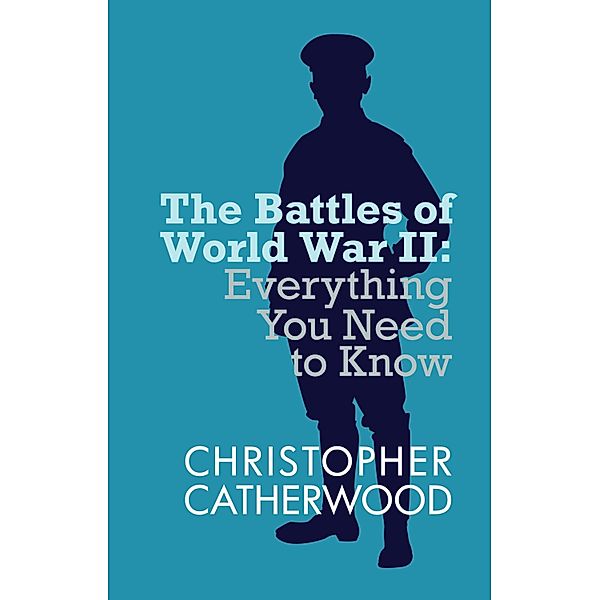 The Battles of World War II / Everything You Need to Know Bd.2, Christopher Catherwood