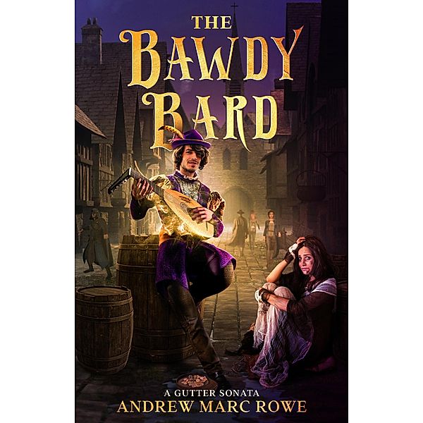 The Bawdy Bard: A Gutter Sonata / The Bawdy Bard, Andrew Marc Rowe