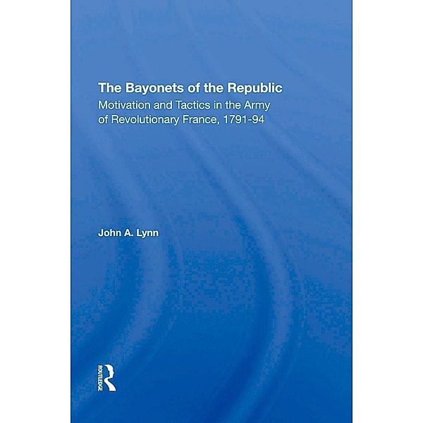 The Bayonets Of The Republic, John A Lynn