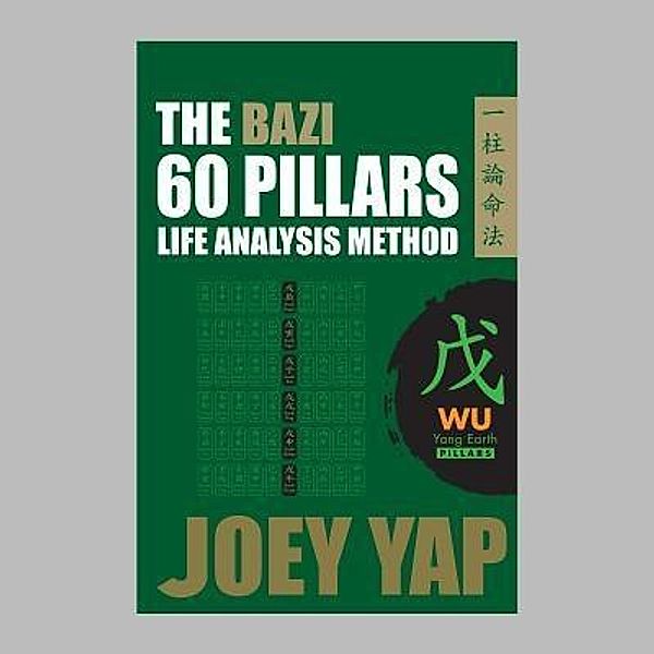 The BaZi 60 Pillars Life Analysis Method -  WU Yang Earth / Joey Yap Research Group Sdn Bhd, Yap Joey