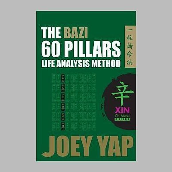 The BaZi 60 Pillars Life Analysis Method -  XIN Yin Metal / Joey Yap Research Group Sdn Bhd, Yap Joey