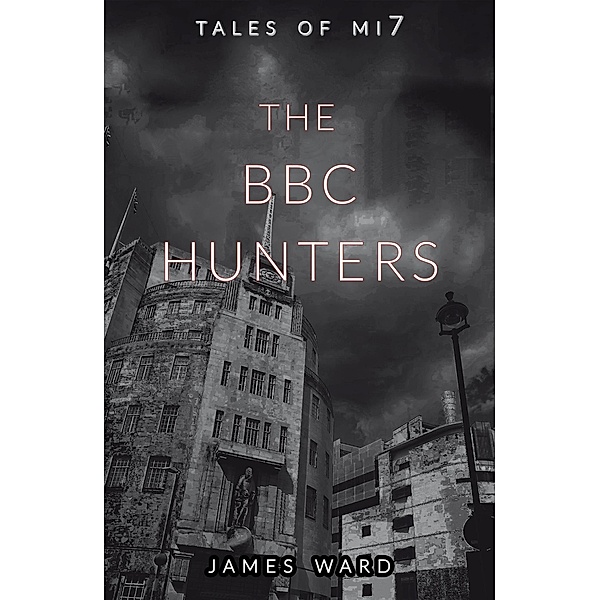 The BBC Hunters (Tales of MI7, #14) / Tales of MI7, James Ward