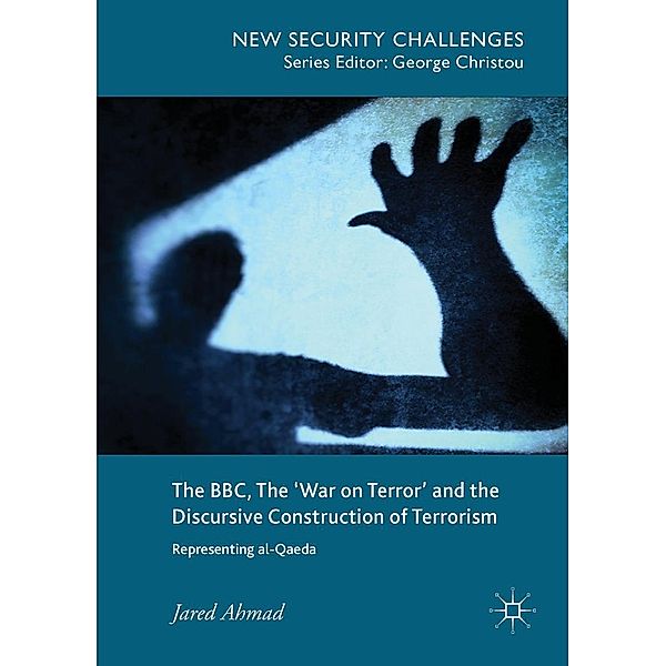 The BBC, The 'War on Terror' and the Discursive Construction of Terrorism / New Security Challenges, Jared Ahmad