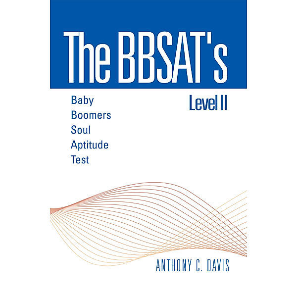 The Bbsat's Level Ii : Baby Boomers Soul Aptitude Test, Anthony C. Davis