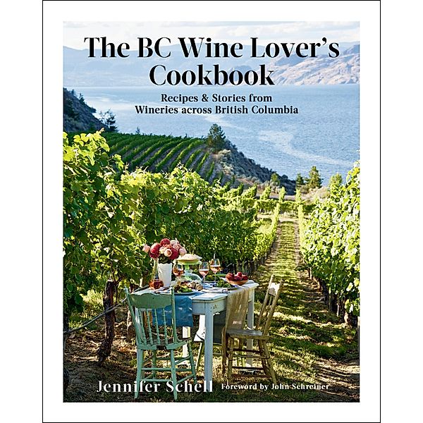 The BC Wine Lover's Cookbook, Jennifer Schell