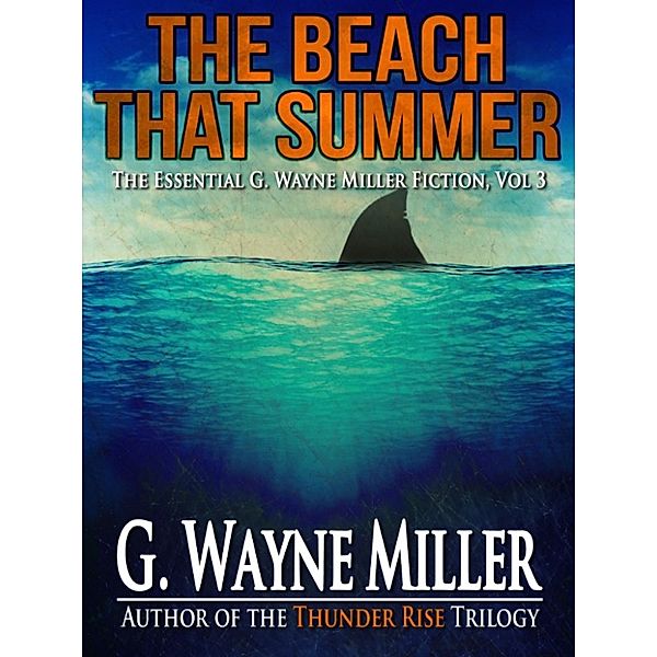The Beach That Summer: The Essential G. Wayne Miller Fiction, Vol. 3, G. Wayne Miller