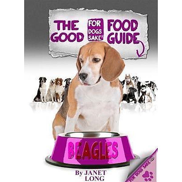 The Beagle Good Food Guide / For Dogs Sake®, Fiz Buckby