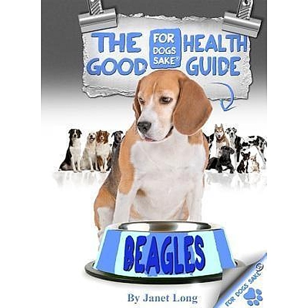 The Beagle Good Health Guide / For Dogs Sake®, Fiz Buckby
