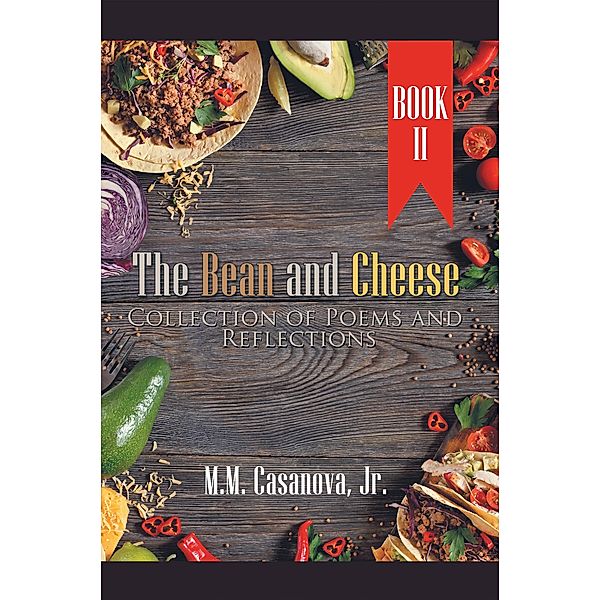 The Bean and Cheese Collection of Poems and Reflections, M. M. Casanova Jr