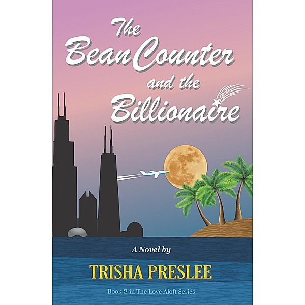 The Bean Counter and the Billionaire (Love Aloft, #2) / Love Aloft, Trisha Preslee