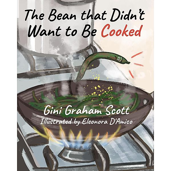 The Bean That Didn't Want to Be Cooked, Gini Graham Scott