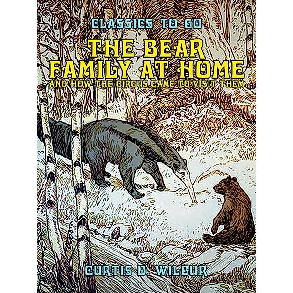 The Bear Family At Home, And How The Circus Came To Visit, Curtis D. Wilbur