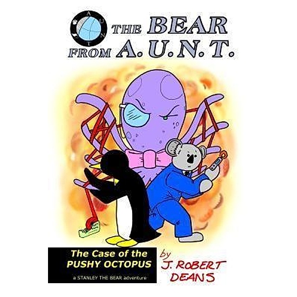 The Bear From AUNT - The Case Of The Pushy Octopus: / The Bear From AUNT Bd.2, J. Robert Deans