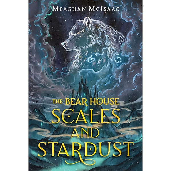 The Bear House: Scales and Stardust, Meaghan Mcisaac