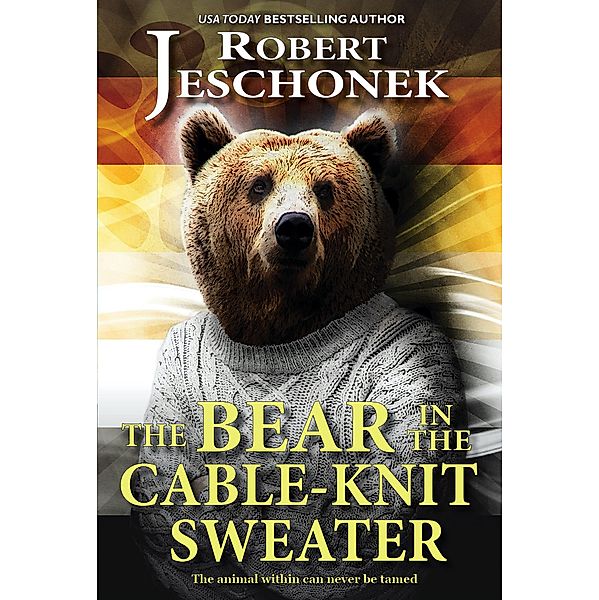 The Bear in the Cable-Knit Sweater, Robert Jeschonek