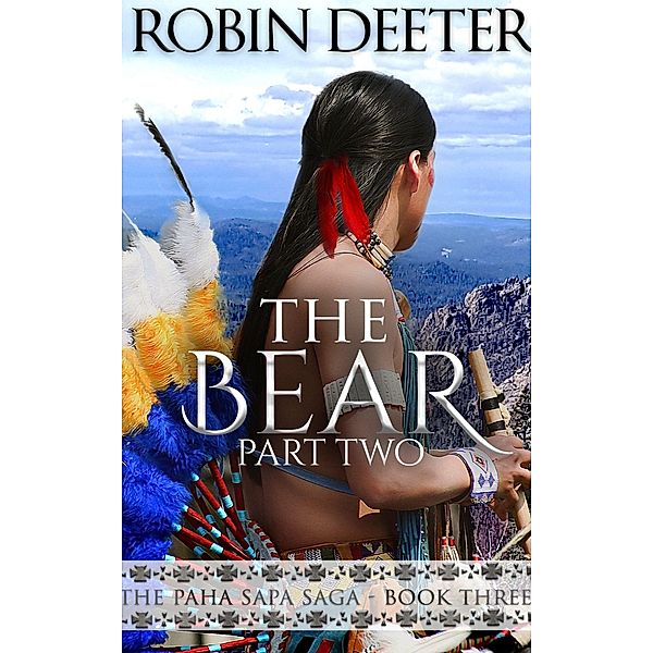 The Bear: The Paha Sapa Saga Part Two / The Paha Sapa Saga, Robin Deeter