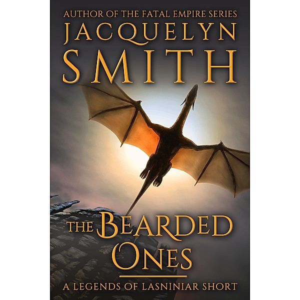 The Bearded Ones: A Legends of Lasniniar Short / Legends of Lasniniar, Jacquelyn Smith