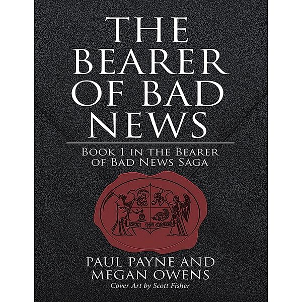 The Bearer of Bad News: Book 1 In the Bearer of Bad News Saga, Paul Payne, Megan Owens, Scott Fisher